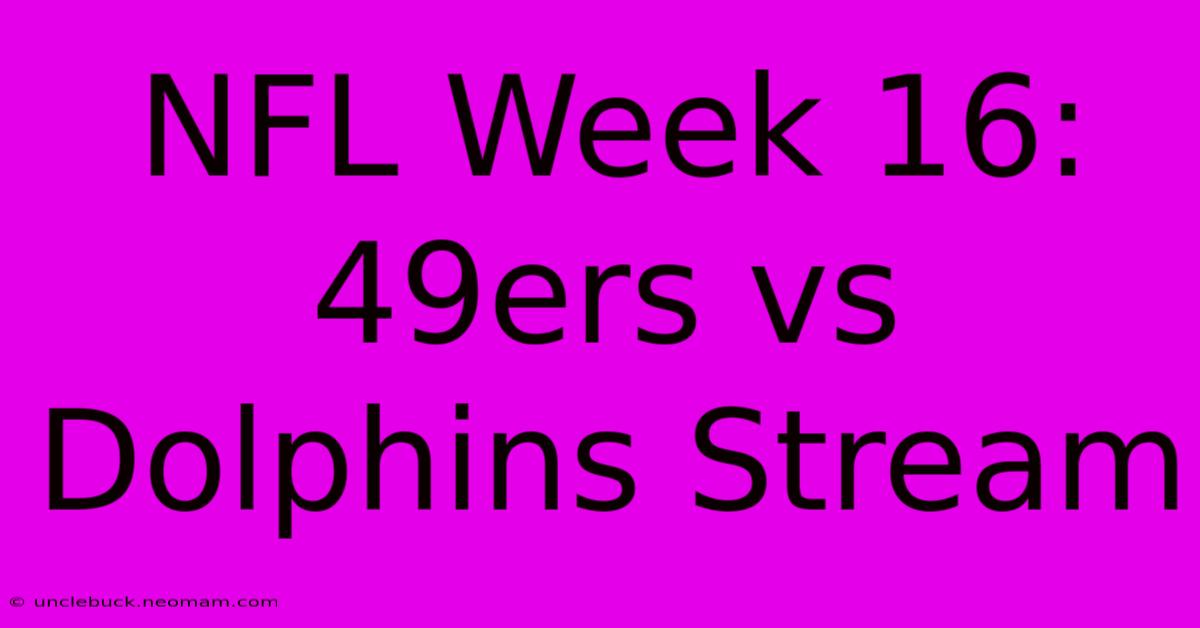 NFL Week 16: 49ers Vs Dolphins Stream