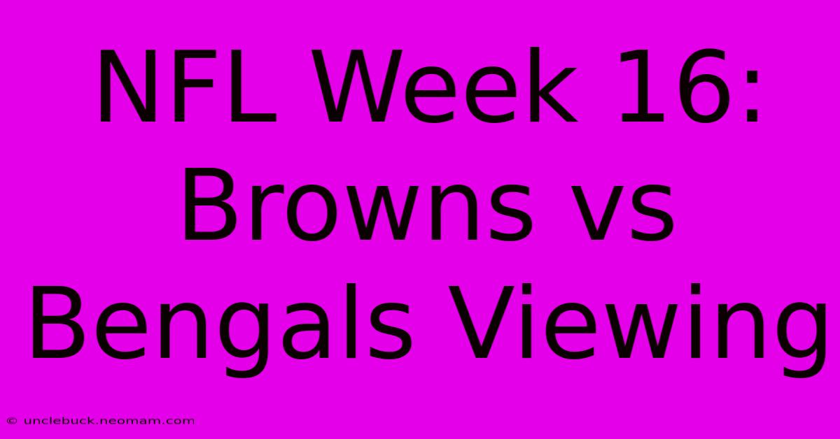 NFL Week 16: Browns Vs Bengals Viewing