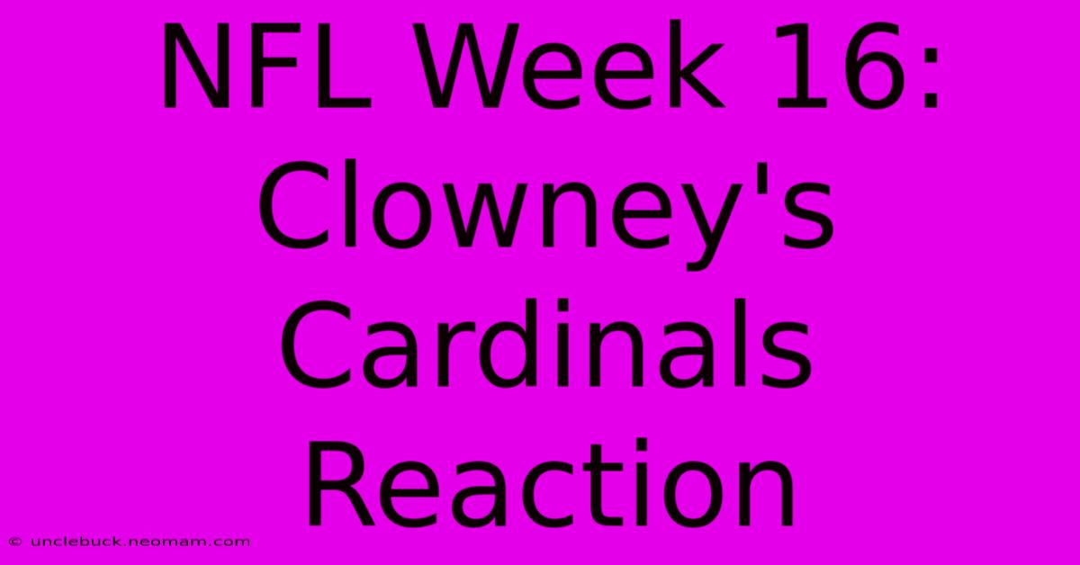 NFL Week 16: Clowney's Cardinals Reaction