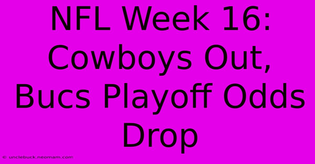 NFL Week 16: Cowboys Out, Bucs Playoff Odds Drop