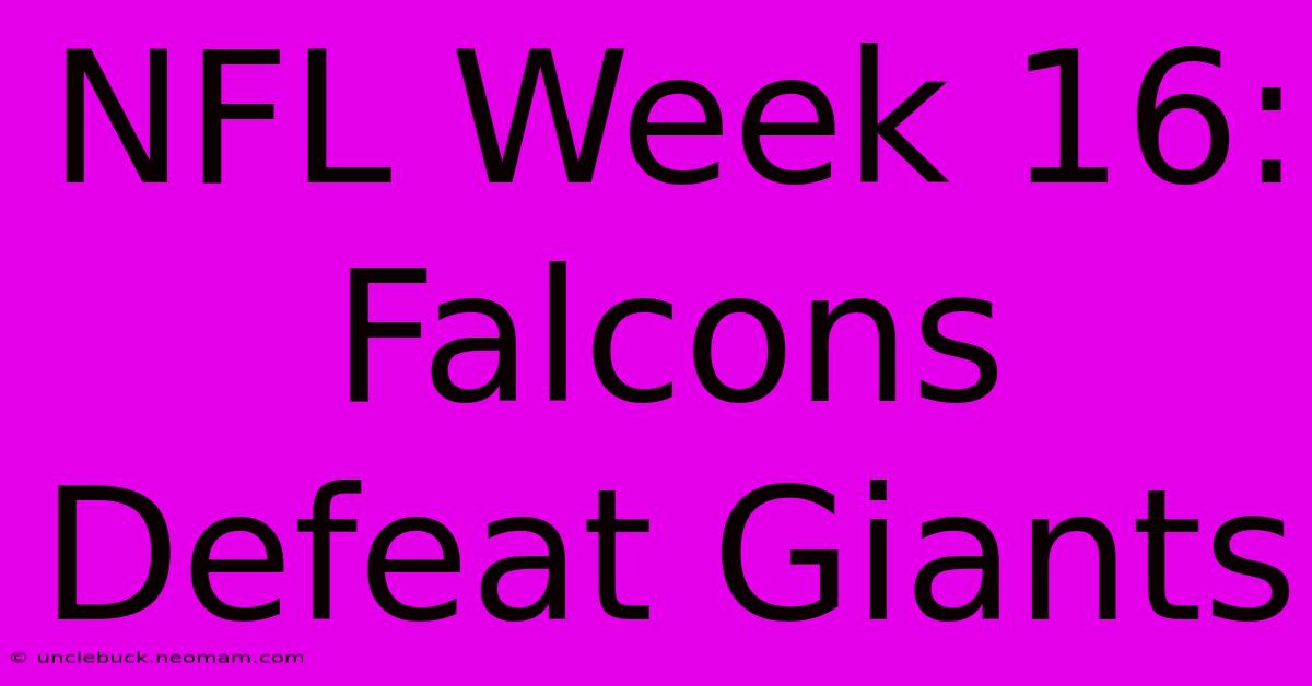 NFL Week 16: Falcons Defeat Giants