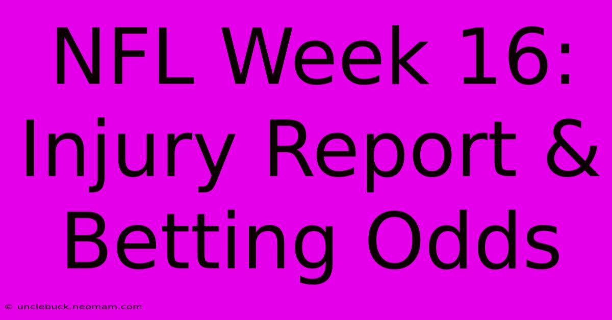 NFL Week 16:  Injury Report & Betting Odds