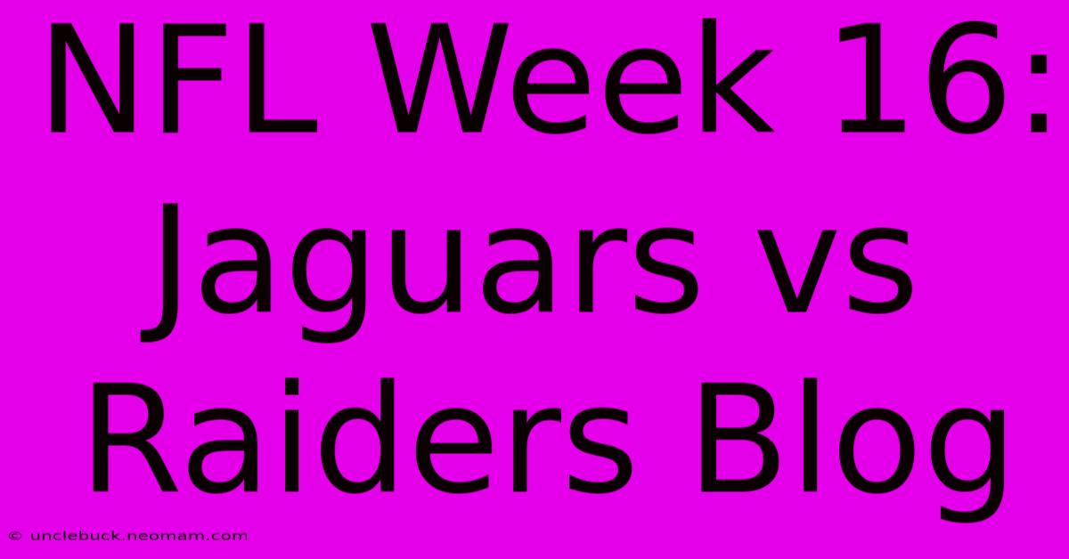 NFL Week 16: Jaguars Vs Raiders Blog