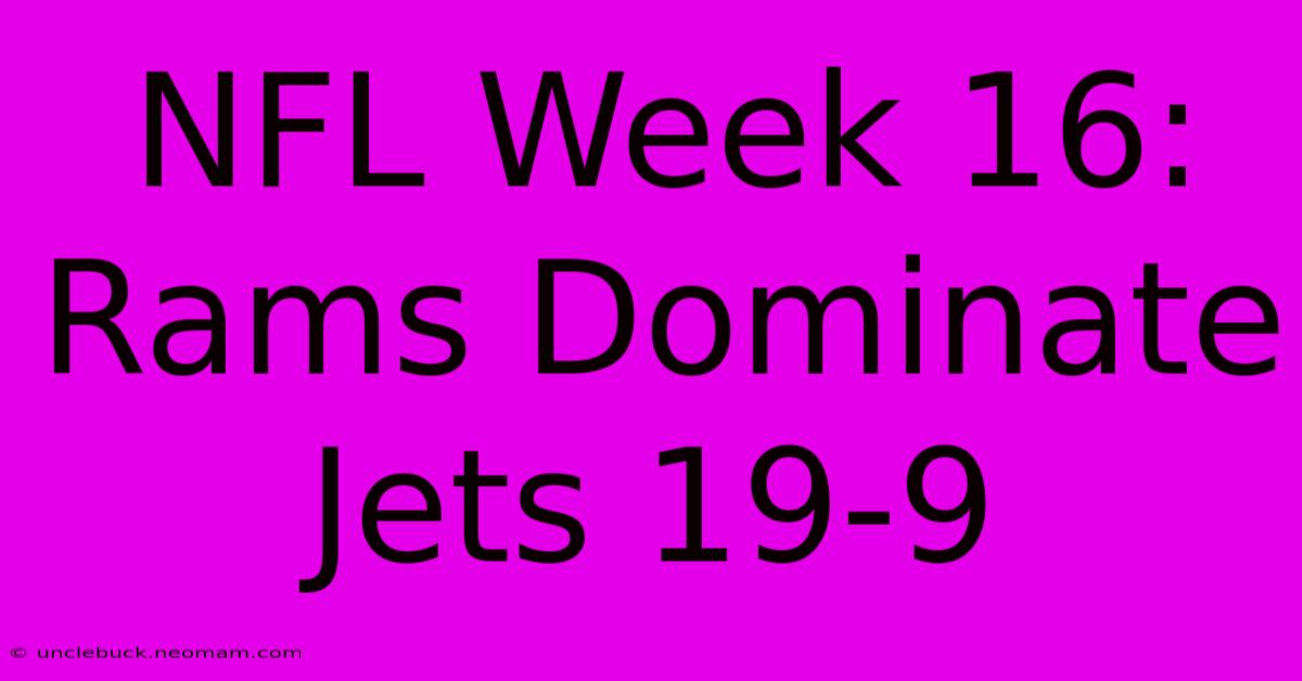 NFL Week 16: Rams Dominate Jets 19-9