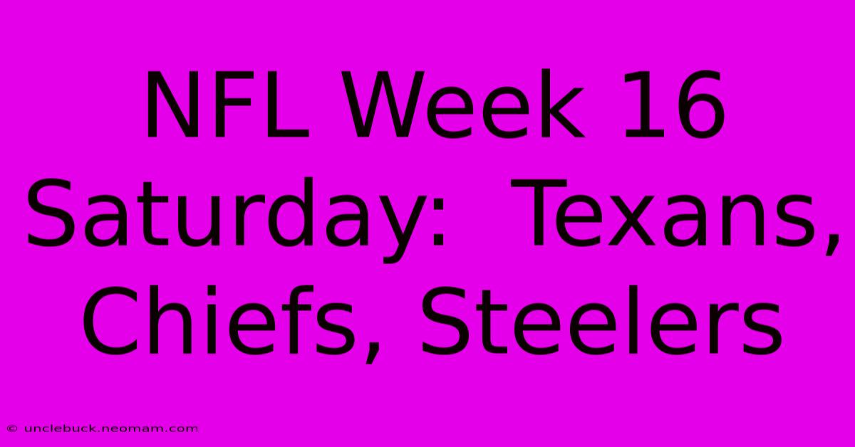 NFL Week 16 Saturday:  Texans, Chiefs, Steelers