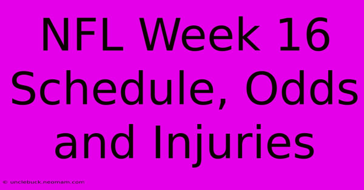 NFL Week 16 Schedule, Odds And Injuries