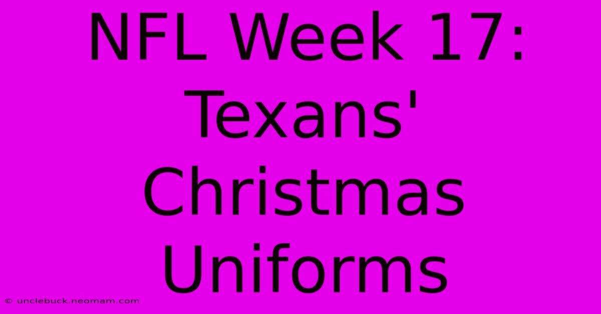 NFL Week 17: Texans' Christmas Uniforms