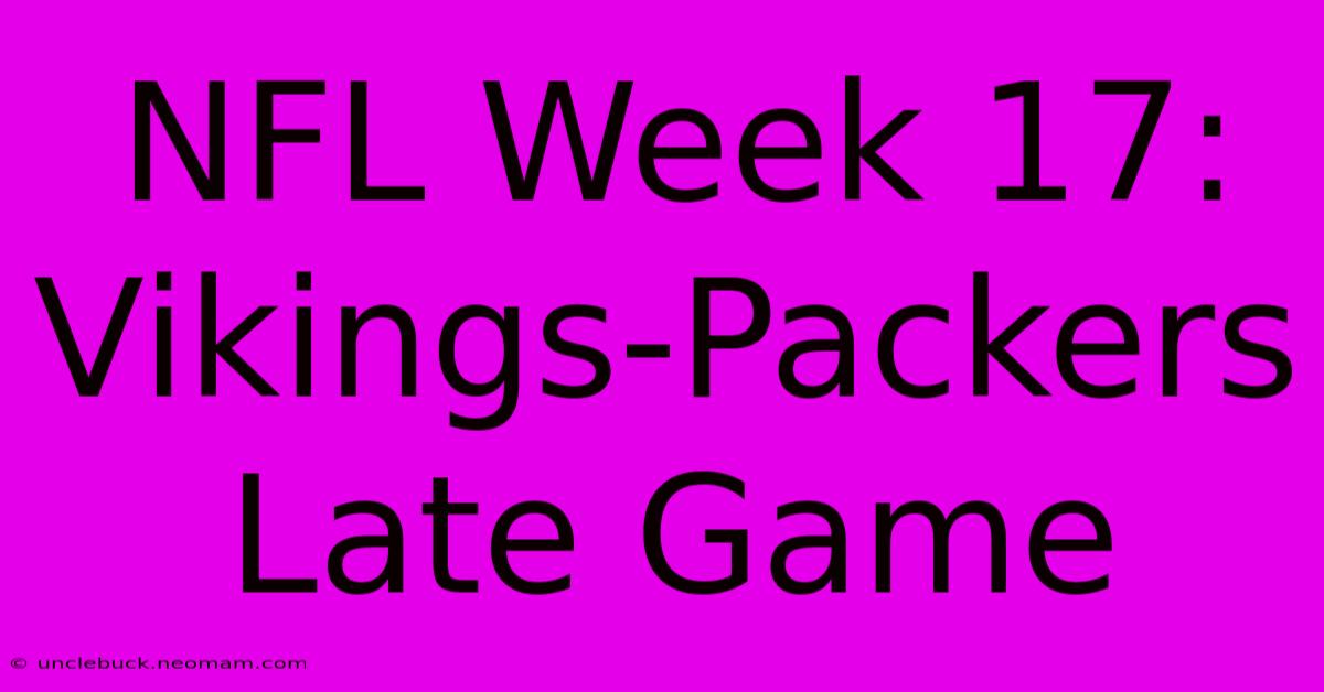 NFL Week 17: Vikings-Packers Late Game