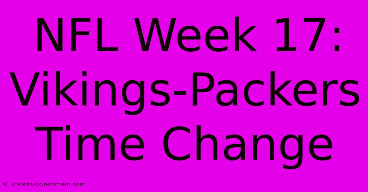 NFL Week 17: Vikings-Packers Time Change