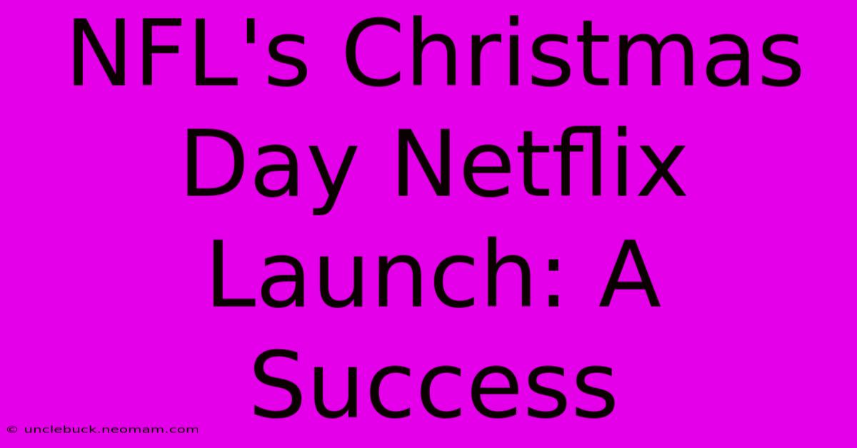 NFL's Christmas Day Netflix Launch: A Success