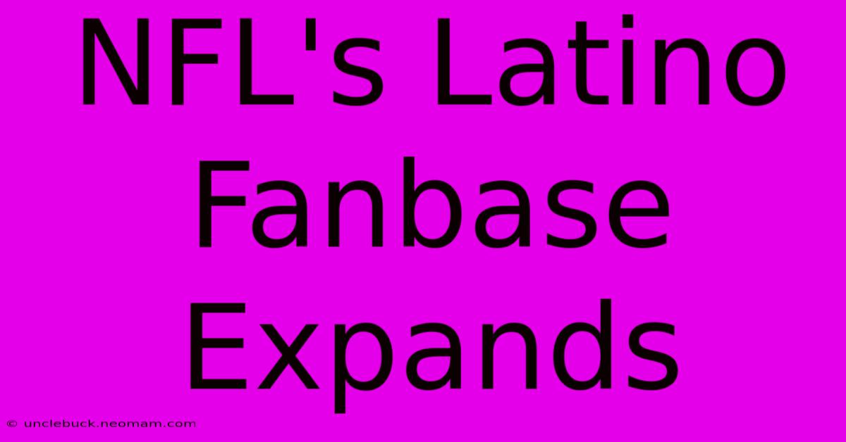 NFL's Latino Fanbase Expands