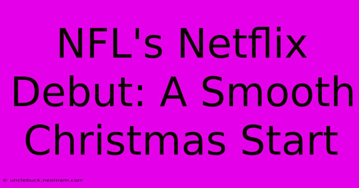 NFL's Netflix Debut: A Smooth Christmas Start