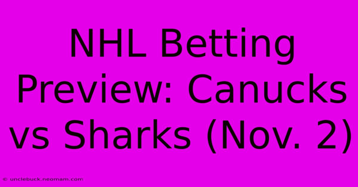 NHL Betting Preview: Canucks Vs Sharks (Nov. 2)