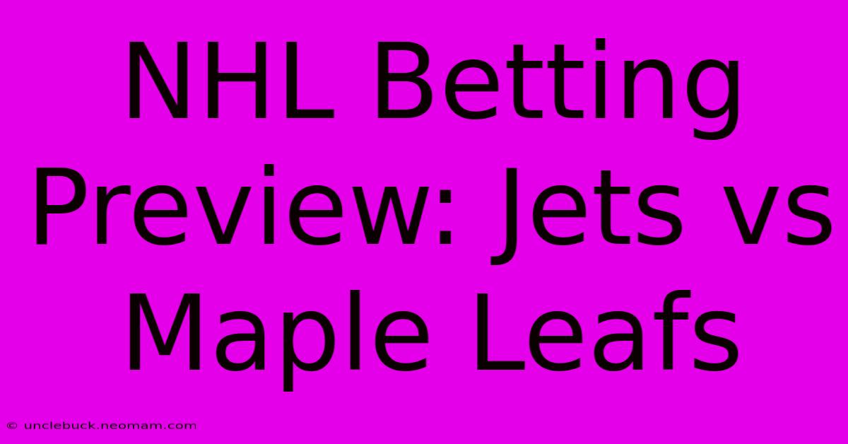 NHL Betting Preview: Jets Vs Maple Leafs