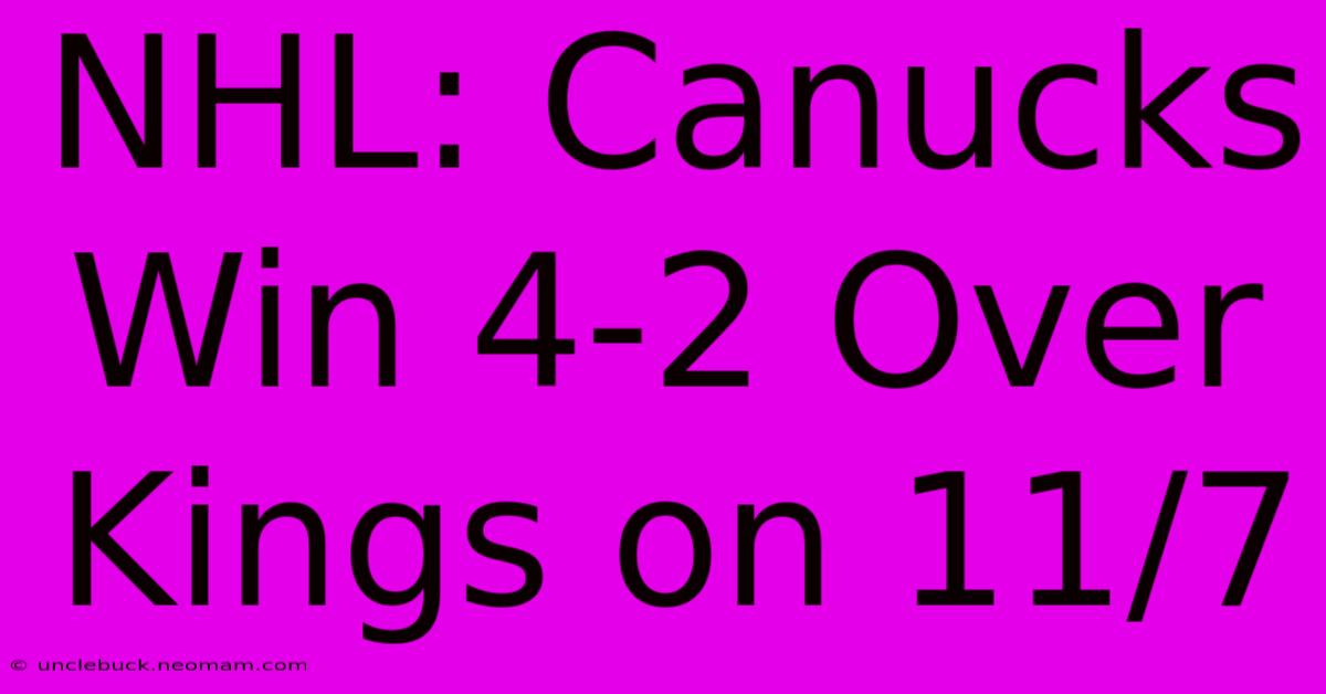 NHL: Canucks Win 4-2 Over Kings On 11/7