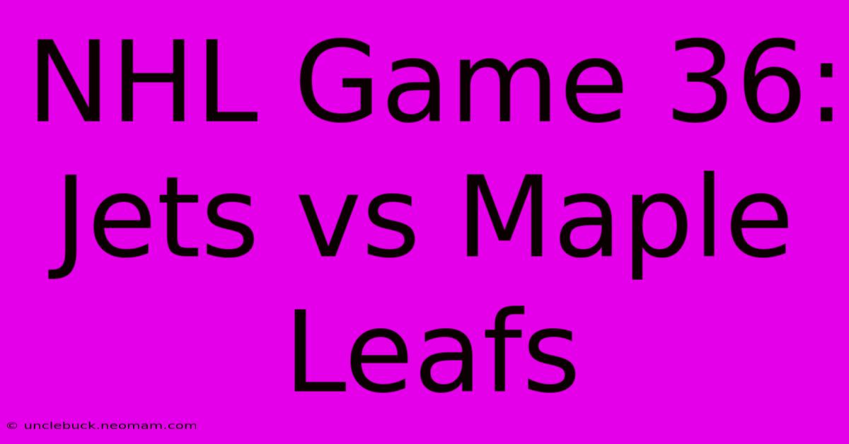 NHL Game 36: Jets Vs Maple Leafs