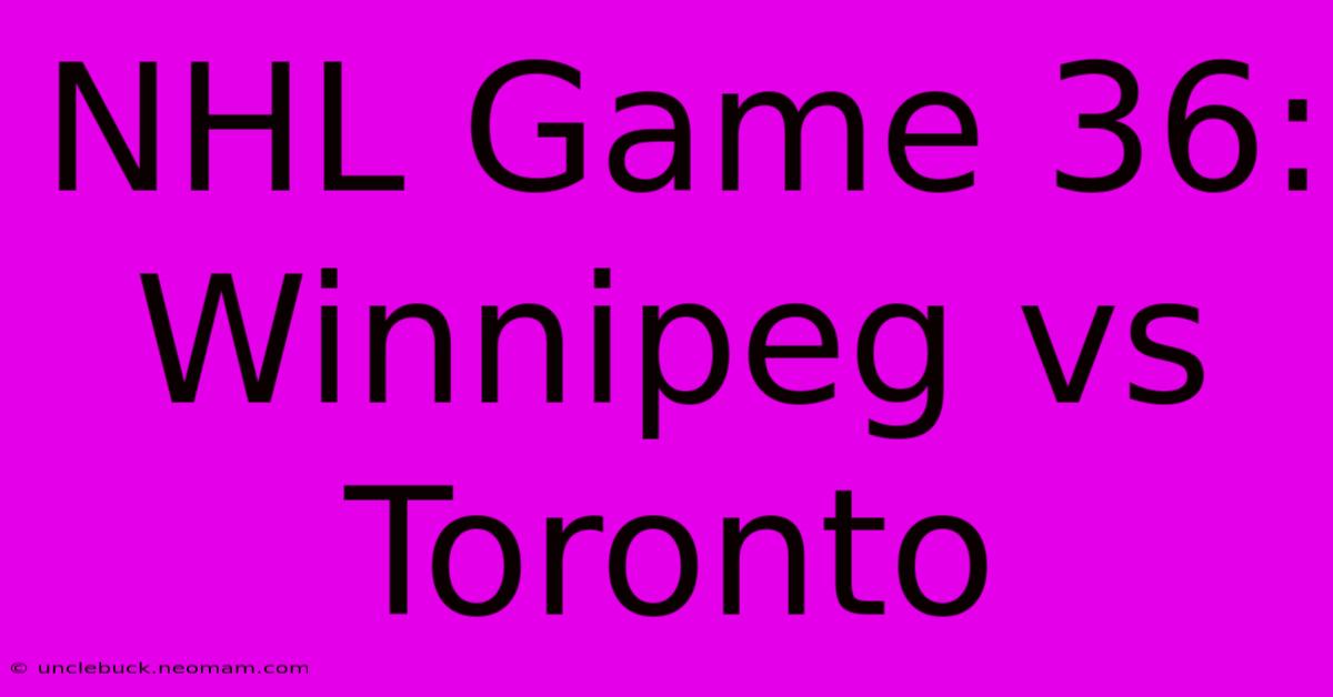 NHL Game 36: Winnipeg Vs Toronto