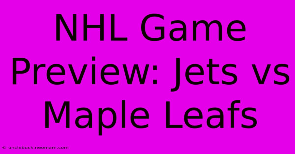 NHL Game Preview: Jets Vs Maple Leafs