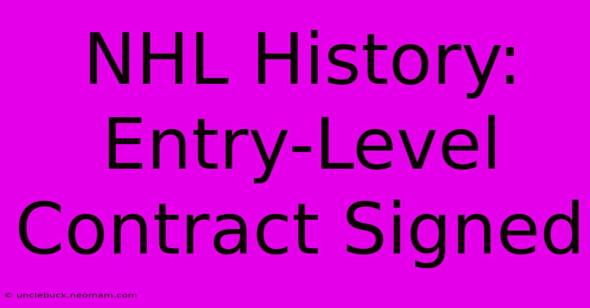 NHL History: Entry-Level Contract Signed