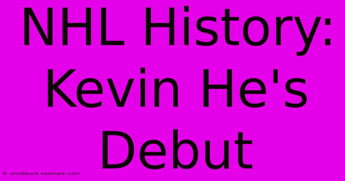 NHL History: Kevin He's Debut