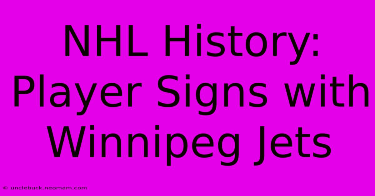 NHL History: Player Signs With Winnipeg Jets