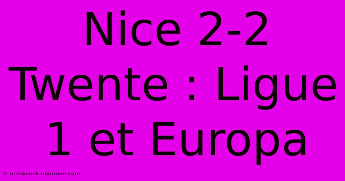 Nice 2-2 Twente : Ligue 1 Et Europa