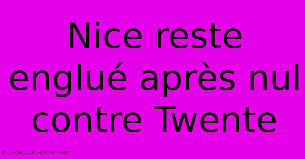 Nice Reste Englué Après Nul Contre Twente