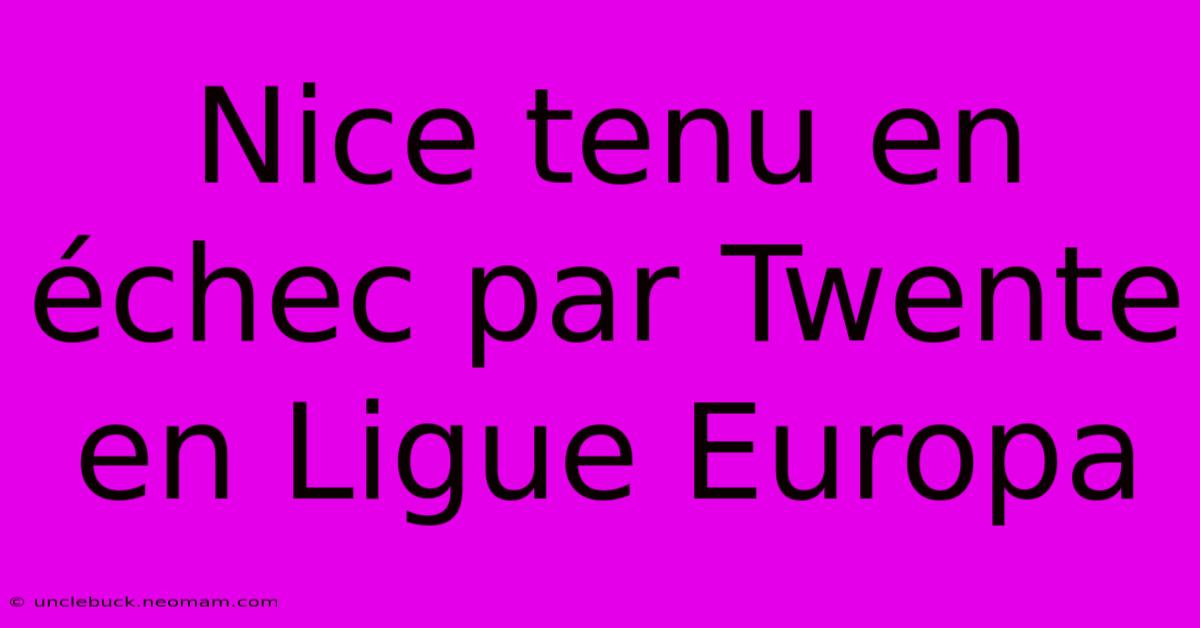 Nice Tenu En Échec Par Twente En Ligue Europa