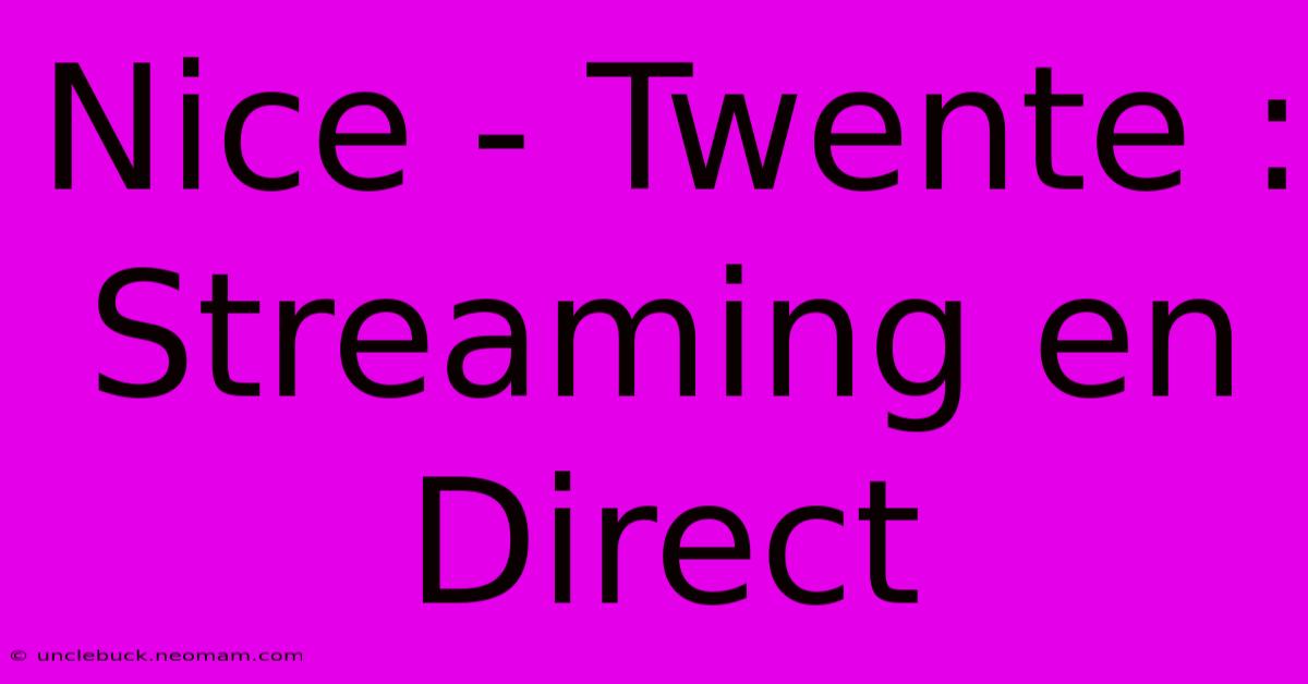 Nice - Twente : Streaming En Direct