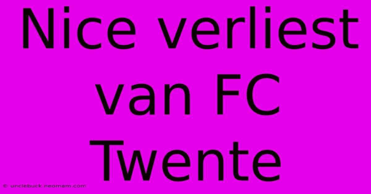 Nice Verliest Van FC Twente