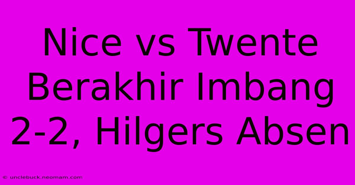 Nice Vs Twente Berakhir Imbang 2-2, Hilgers Absen