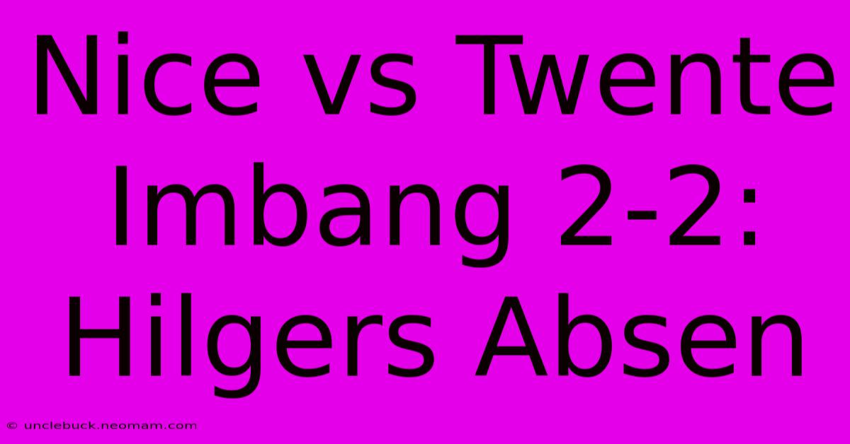 Nice Vs Twente Imbang 2-2: Hilgers Absen