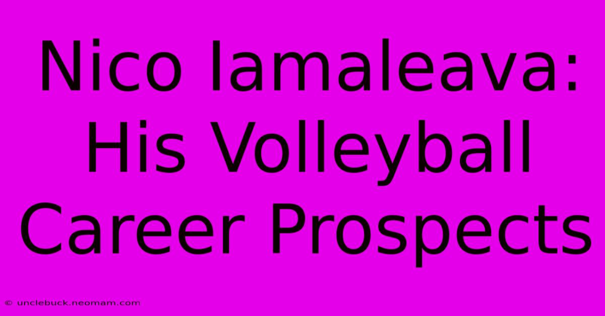 Nico Iamaleava: His Volleyball Career Prospects