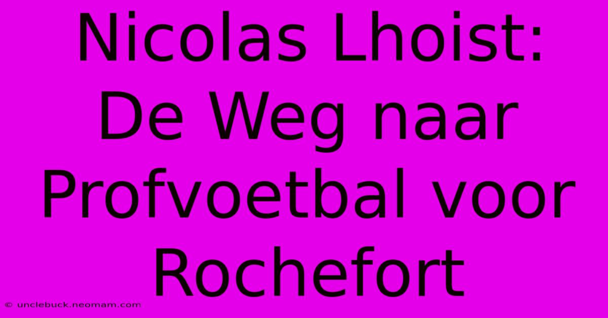 Nicolas Lhoist: De Weg Naar Profvoetbal Voor Rochefort