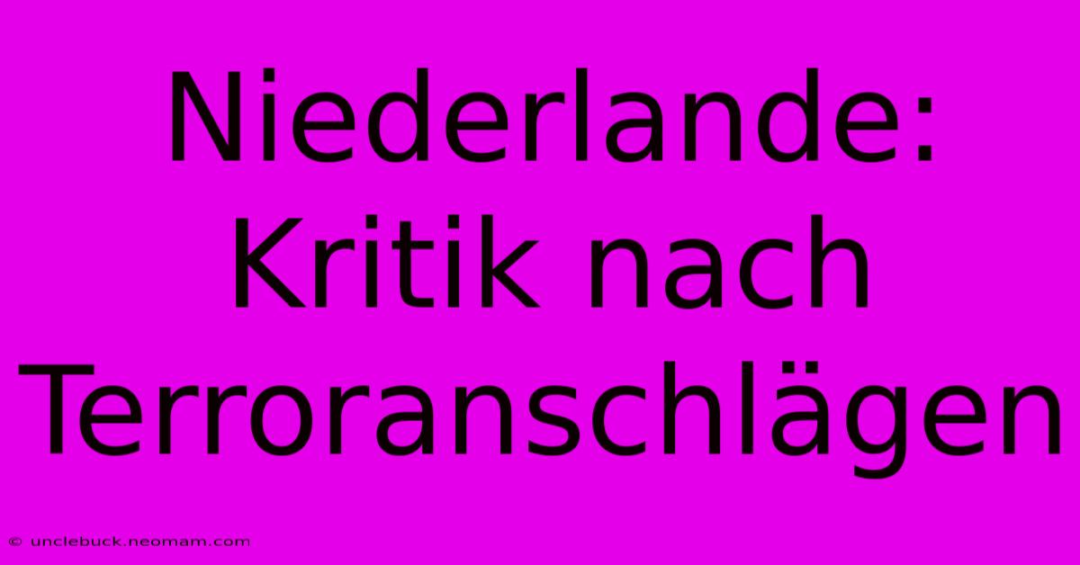 Niederlande: Kritik Nach Terroranschlägen