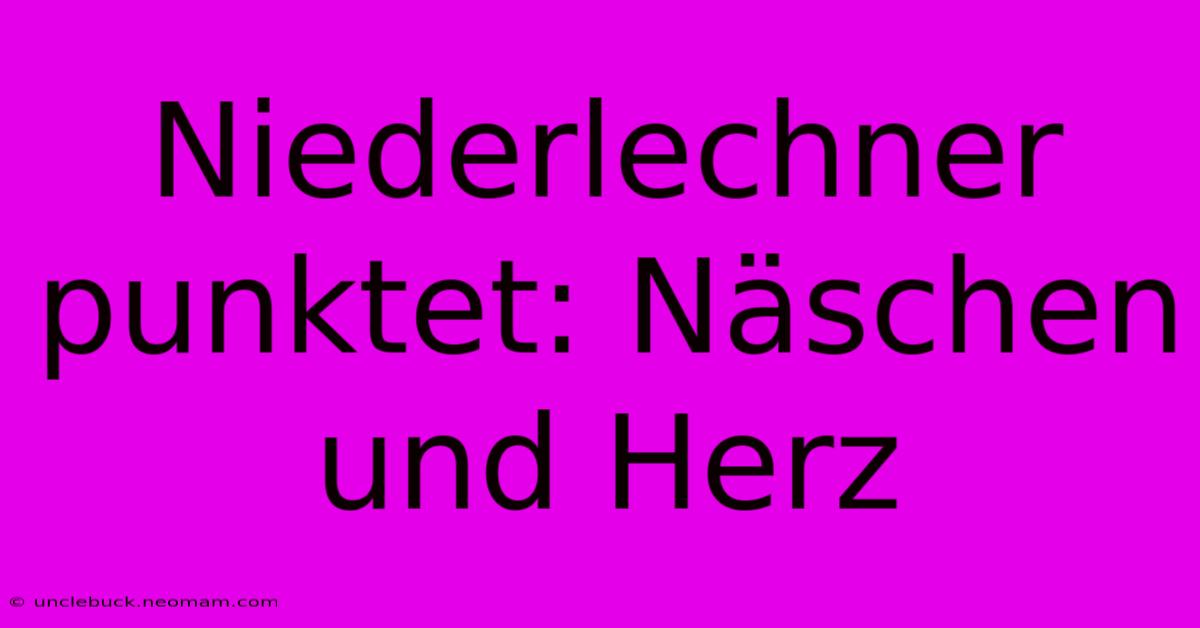 Niederlechner Punktet: Näschen Und Herz