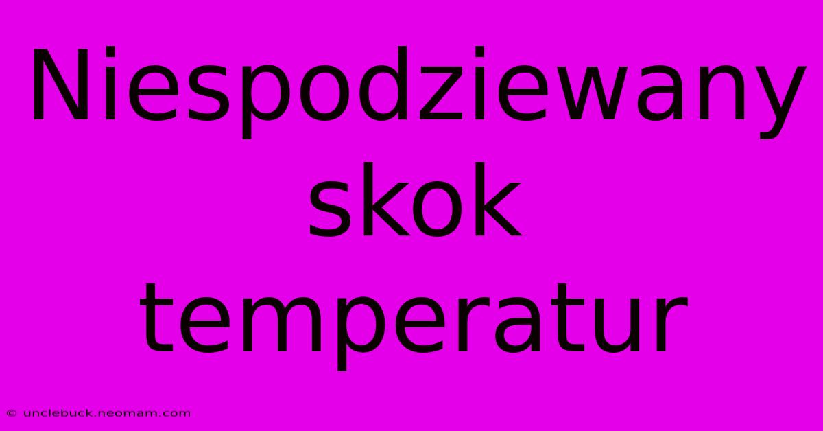 Niespodziewany Skok Temperatur