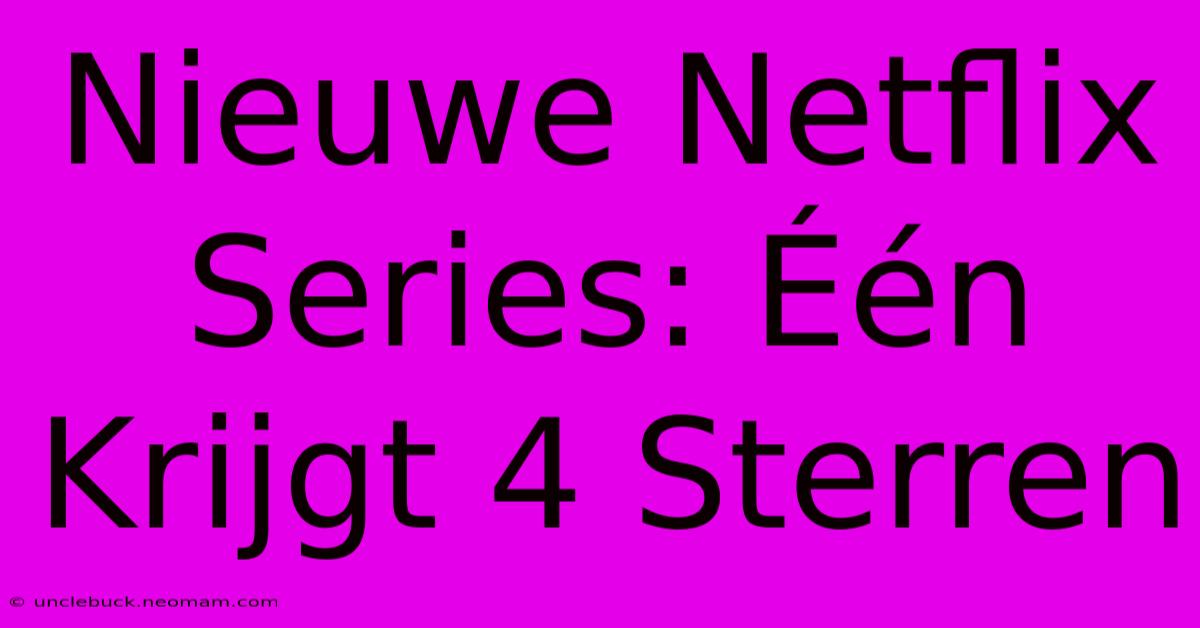 Nieuwe Netflix Series: Één Krijgt 4 Sterren