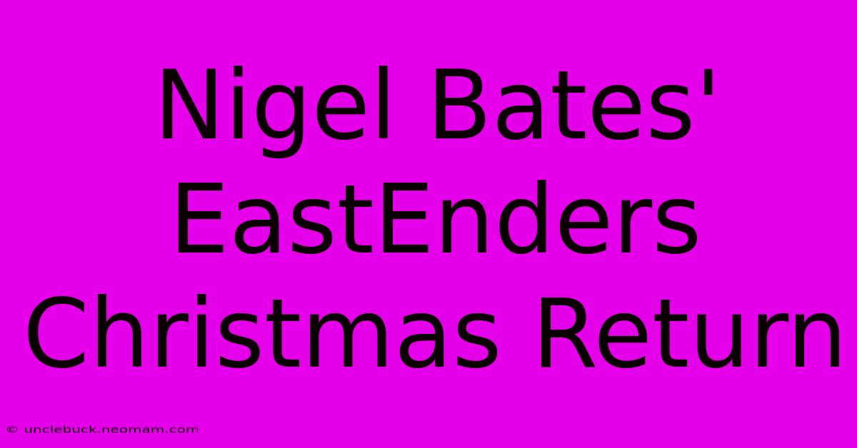 Nigel Bates' EastEnders Christmas Return