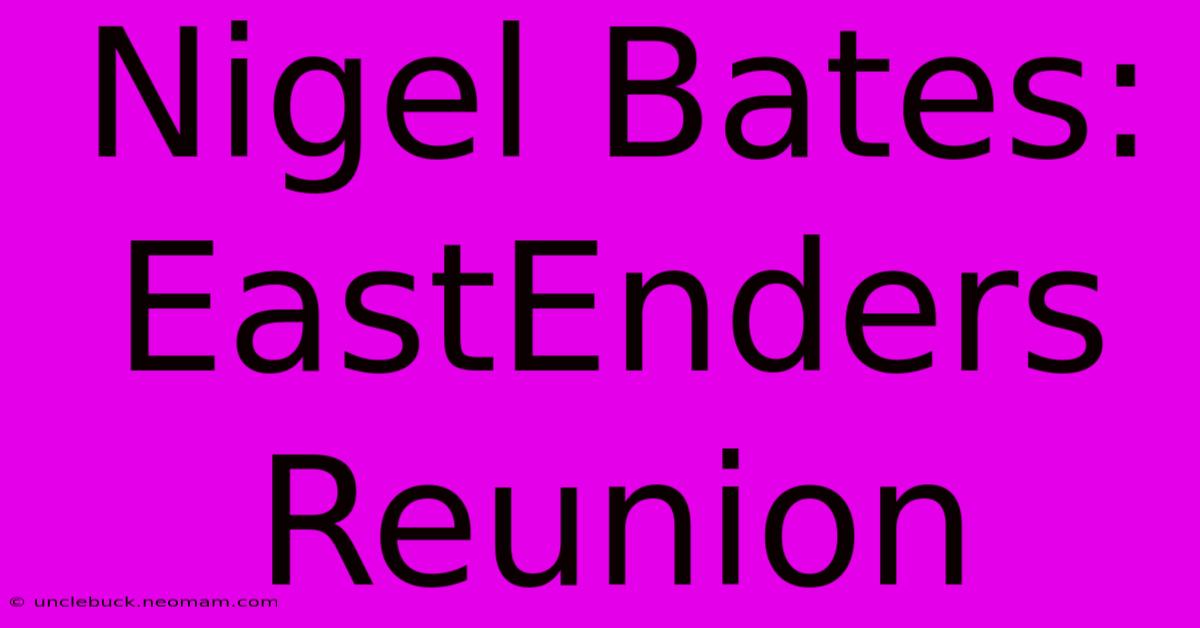 Nigel Bates: EastEnders Reunion