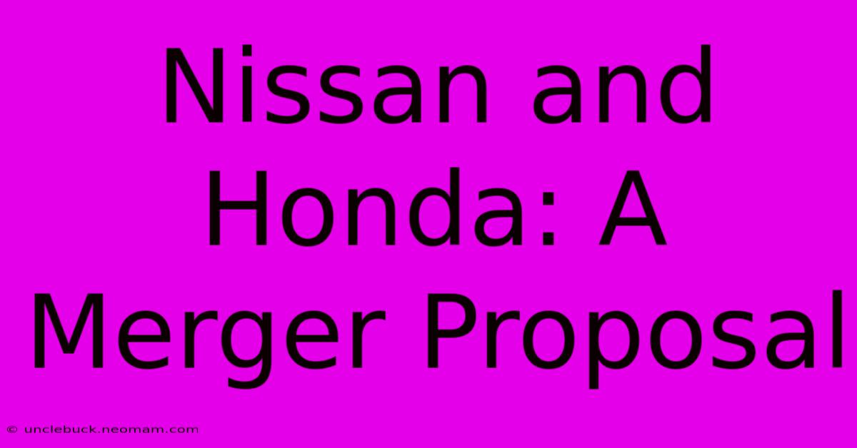 Nissan And Honda: A Merger Proposal