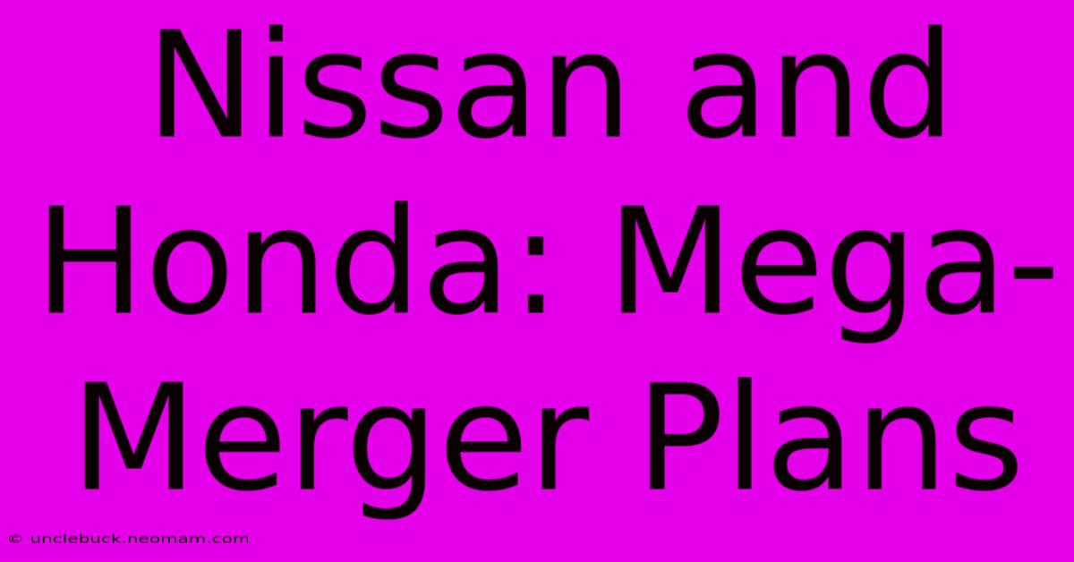 Nissan And Honda: Mega-Merger Plans