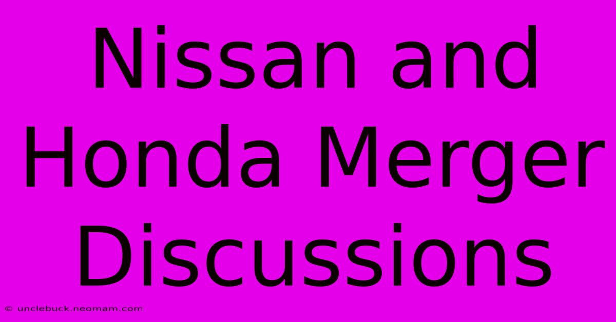 Nissan And Honda Merger Discussions