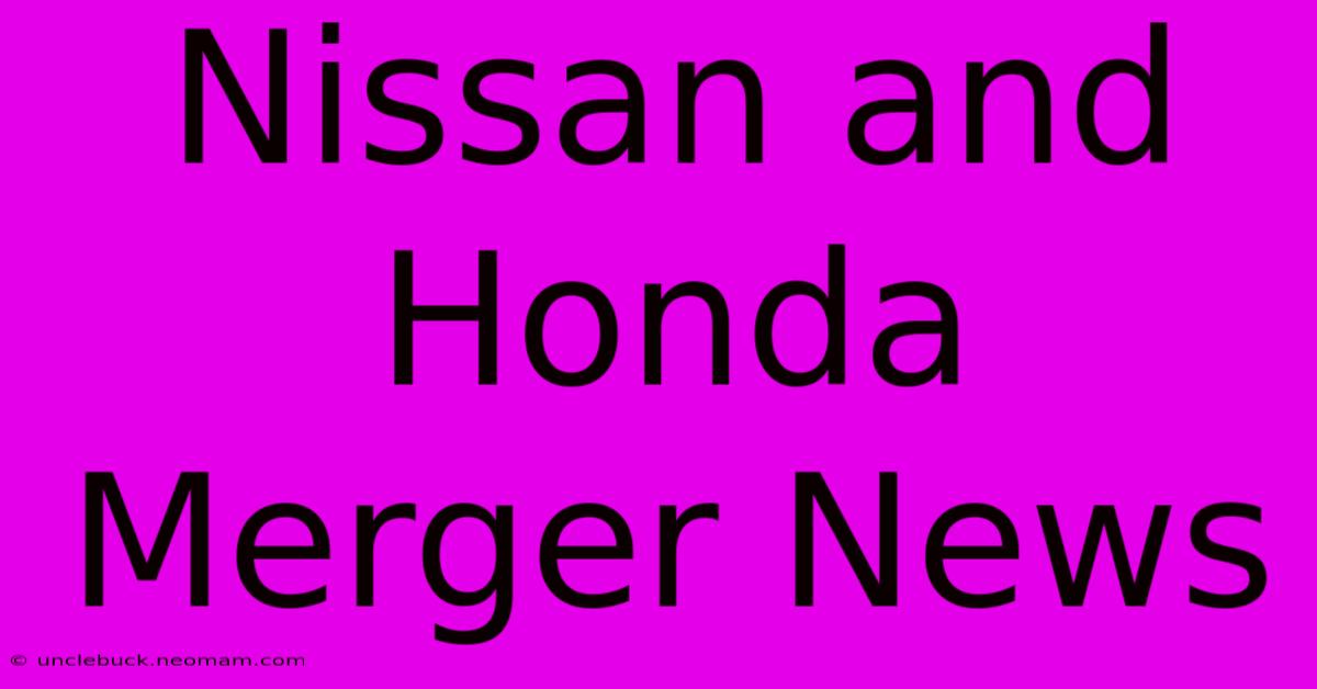 Nissan And Honda Merger News