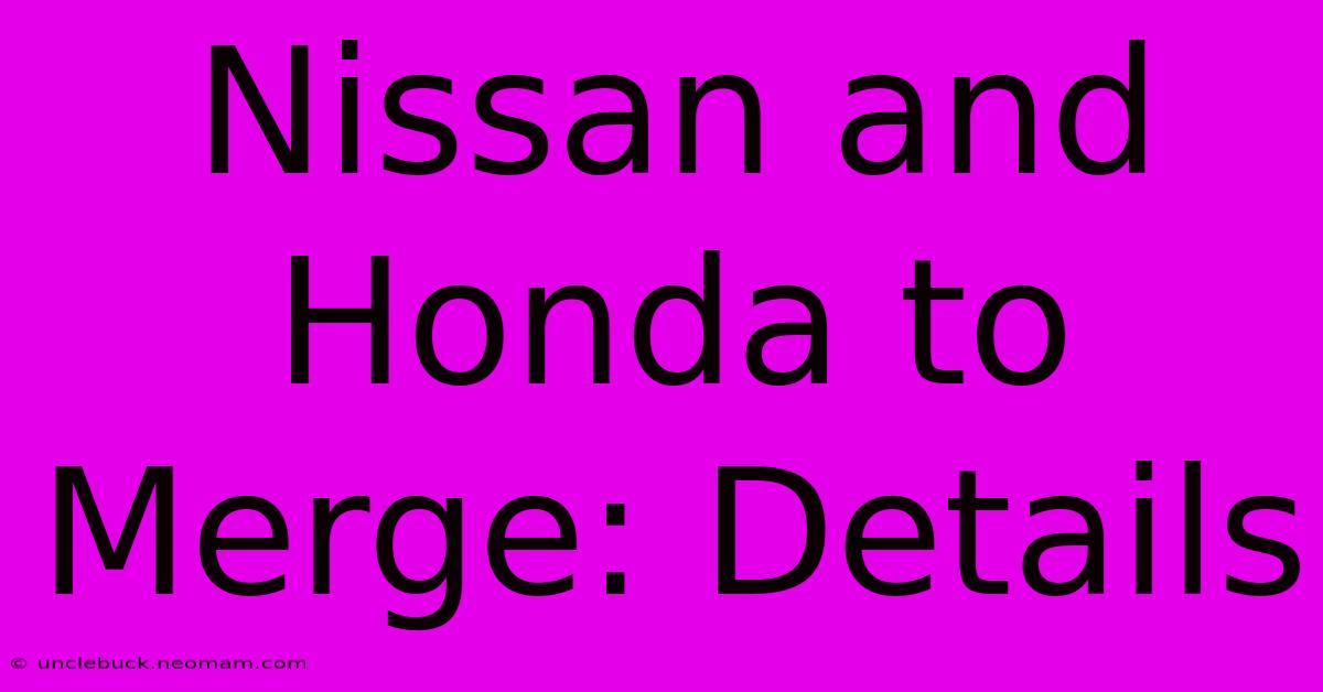 Nissan And Honda To Merge: Details