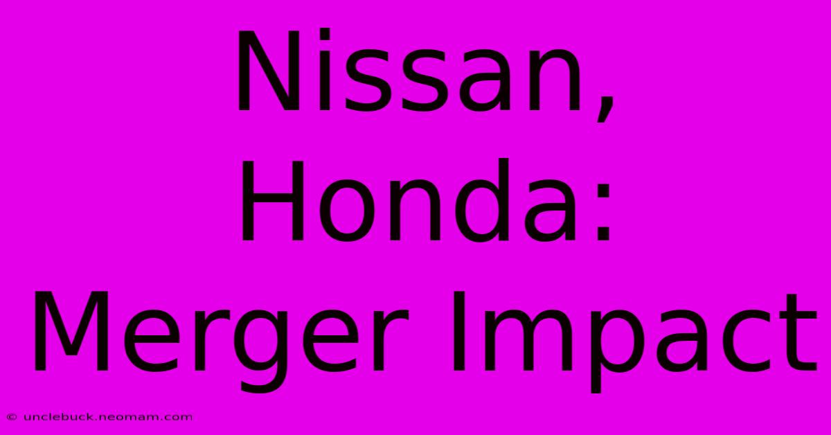 Nissan, Honda: Merger Impact