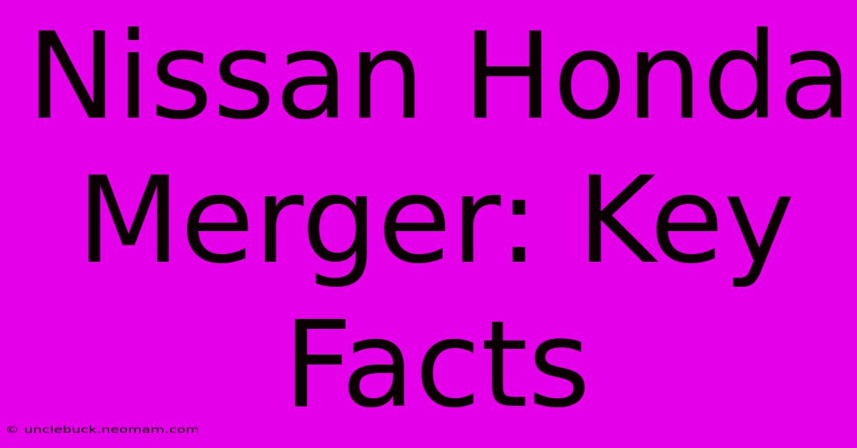 Nissan Honda Merger: Key Facts