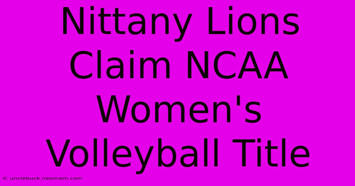 Nittany Lions Claim NCAA Women's Volleyball Title