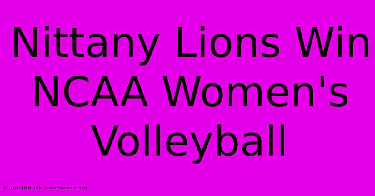 Nittany Lions Win NCAA Women's Volleyball