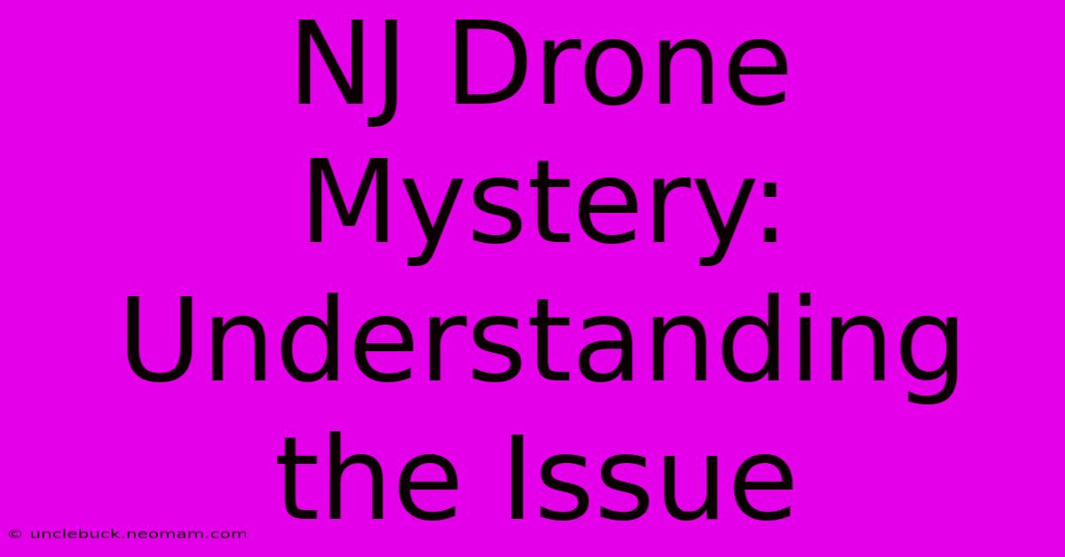 NJ Drone Mystery: Understanding The Issue